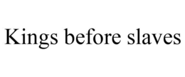 KINGS BEFORE SLAVES trademark