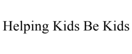HELPING KIDS BE KIDS trademark
