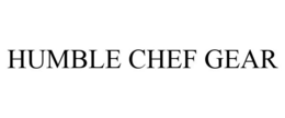 HUMBLE CHEF GEAR trademark