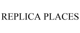 REPLICA PLACES trademark
