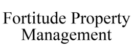 FORTITUDE PROPERTY MANAGEMENT trademark