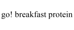 GO! BREAKFAST PROTEIN trademark