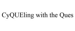 CYQUELING WITH THE QUES trademark