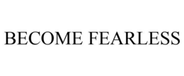 BECOME FEARLESS trademark