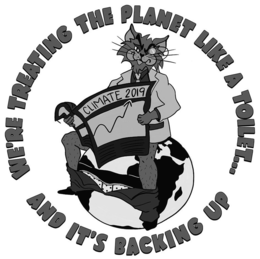 WE'RE TREATING THE PLANET LIKE A TOILET... AND IT'S BACKING UP CLIMATE 2019 trademark