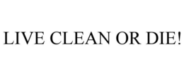 LIVE CLEAN OR DIE! trademark