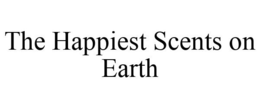 THE HAPPIEST SCENTS ON EARTH trademark
