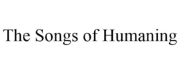 THE SONGS OF HUMANING trademark