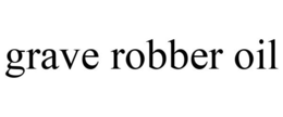 GRAVE ROBBER OIL trademark