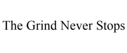 THE GRIND NEVER STOPS trademark