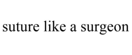 SUTURE LIKE A SURGEON trademark