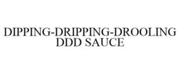 DIPPING-DRIPPING-DROOLING DDD SAUCE trademark