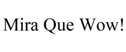 MIRA QUE WOW! trademark