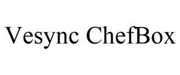 VESYNC CHEFBOX trademark