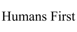 HUMANS FIRST trademark