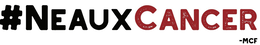 #NEAUXCANCER -MCF trademark