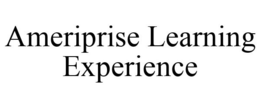 AMERIPRISE LEARNING EXPERIENCE trademark