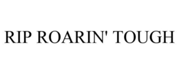 RIP ROARIN' TOUGH trademark