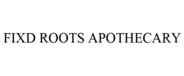FIXD ROOTS APOTHECARY trademark