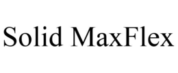 SOLID MAXFLEX trademark