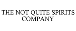THE NOT QUITE SPIRITS COMPANY trademark