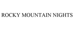 ROCKY MOUNTAIN NIGHTS trademark