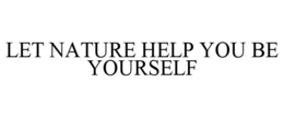 LET NATURE HELP YOU BE YOURSELF trademark