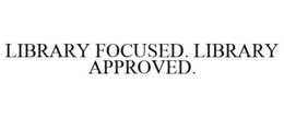 LIBRARY FOCUSED. LIBRARY APPROVED. trademark