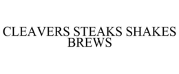 CLEAVERS STEAKS SHAKES BREWS trademark