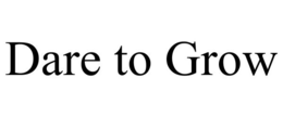 DARE TO GROW trademark
