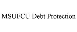 MSUFCU DEBT PROTECTION trademark
