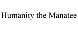 HUMANITY THE MANATEE trademark
