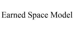EARNED SPACE MODEL trademark