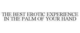 THE BEST EROTIC EXPERIENCE IN THE PALM OF YOUR HAND trademark
