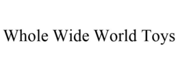 WHOLE WIDE WORLD TOYS trademark