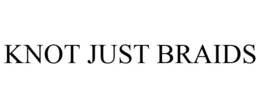 KNOT JUST BRAIDS trademark