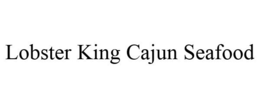 LOBSTER KING CAJUN SEAFOOD trademark