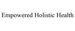 EMPOWERED HOLISTIC HEALTH trademark
