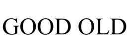 GOOD OLD trademark