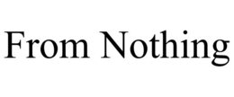 FROM NOTHING trademark