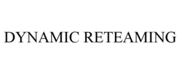 DYNAMIC RETEAMING trademark