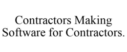CONTRACTORS MAKING SOFTWARE FOR CONTRACTORS. trademark