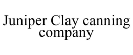 JUNIPER CLAY CANNING COMPANY trademark