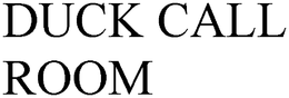DUCK CALL ROOM trademark