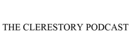 THE CLERESTORY PODCAST trademark
