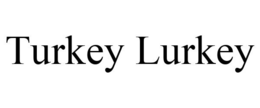 TURKEY LURKEY trademark
