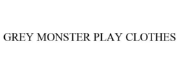 GREY MONSTER PLAY CLOTHES trademark