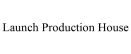 LAUNCH PRODUCTION HOUSE trademark