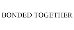 BONDED TOGETHER trademark