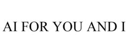 AI FOR YOU AND I trademark